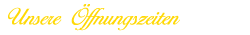 Unsere Öffnungszeiten