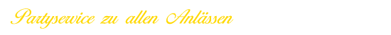 Partyservice zu allen Anlässen
